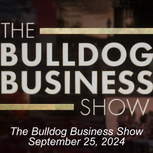 The Bulldog Business Show - September 25, 2024