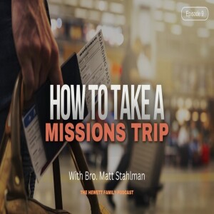 Hewett Family Podcast Ep 9 How To Take A Missions Trip with Bro Matt Stahlman