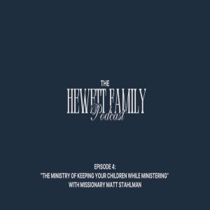 Hewett Family Podcast Ep 4