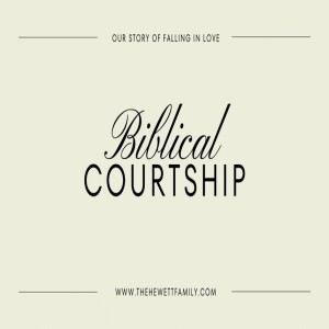 Hewett Family Podcast Ep 7 ”Biblical Courtship And Our Story”