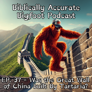 EP. 37 - Was the Great Wall of China built by Tartaria?
