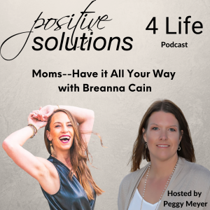 Mom’s--Have it All Your Way with Bre Cain