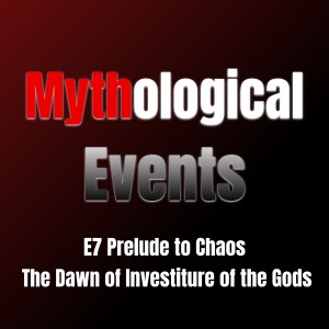 Mythological Events E7 | Prelude to Chaos: The Dawn of Investiture of the Gods