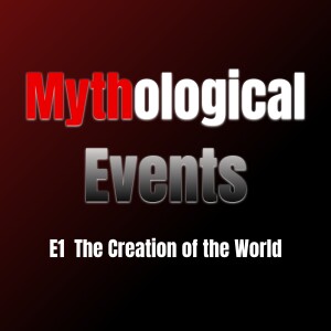 MythologicalEvents E1 | The Creation of the World