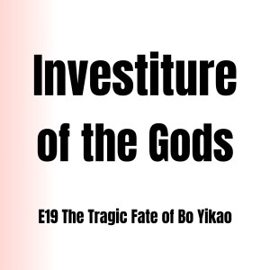 Investiture of the Gods E19 |  Sacrifice and Deception: The Tragic Fate of Bo Yikao