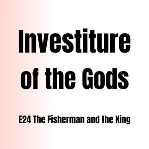 Investiture of the Gods E24 | The Fisherman and the King