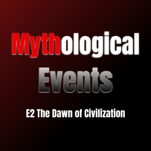 Mythological Events E2 | The Dawn of Civilization