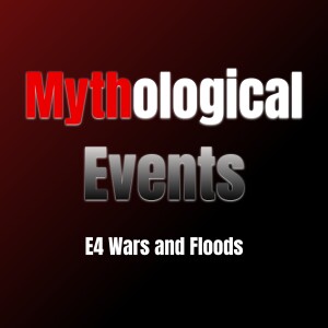 Mythological Events E4 | Wars and Floods: The Tests of Early Civilization