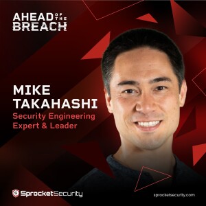 Security Engineering Expert & Leader Mike Takahashi on Creativity in Red Teaming