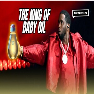 P. Diddy is the KING of Baby Oil (1000 Bottles - Can’t Stop Won’t Stop) | Don’t Quote Me