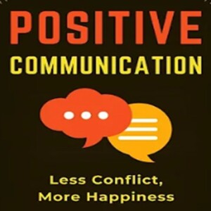 Positive Communication - Less Conflict, More Happiness