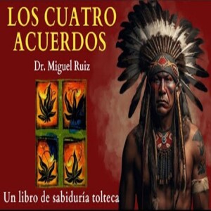 Los CUATRO ACUERDOS _Don miguel ruiz 🎁 RESUMENl