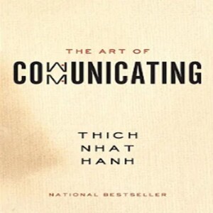 The Art of Communicating by Thich Nhat Hanh