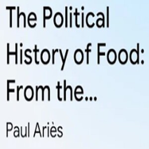 The Political History of Food From the… by Paul Ariès