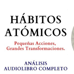 Hábitos Atómicos de James Clear 🆁🅴🆂🆄🅼🅴🅽 Audiolibro completo en español
