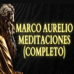 Meditaciones de Marco Aurelio - Los 12 libros COMPLETOS sobre el ESTOICISMO en un lenguaje Moderno