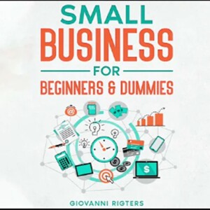 Small Business for Beginners and Dummies (Startup, Motivation, Entrepreneurship)