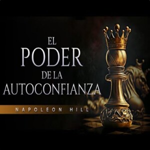 Napoleon Hill_ El poder de la autoconfianza _ Audiolibro de Superación personal