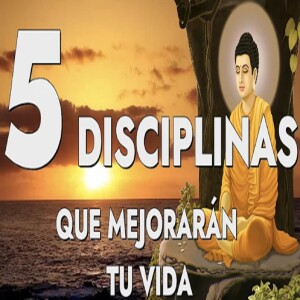 LAS 5 DISCIPLINAS QUE MEJORARÁN TU VIDA - DESARROLLO ESPIRITUAL