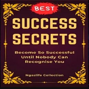 Success Secrets - Become So Successful Until Nobody Recognise You Anymore