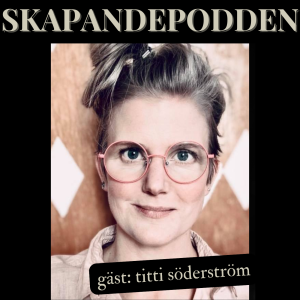 Ann-Catrine ”Titti” Söderström - Skapandepodden