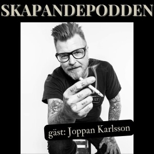 Johan ”Joppan” Karlsson - Skapandepodden