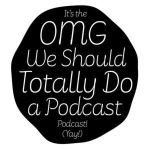 OMG We Should Totally Do A Podcast (Trailer)