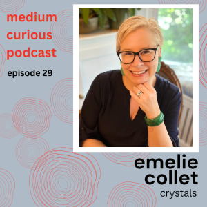 Ep 29: MEDIUM Sparkle - Crystals for energy and intention with Emelie Collet!