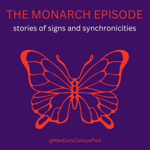 Ep 17: MEDIUM Monarch - Our listeners tell amazing stories of signs + synchronicities 🦋