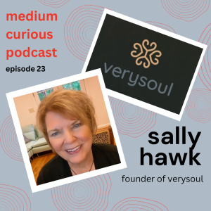 Ep 23: MEDIUM Credible - Meet Sally Hawk; founder of VerySoul!