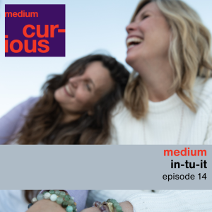 Ep 14: MEDIUM In-tu-IT - Get into your Intuition!