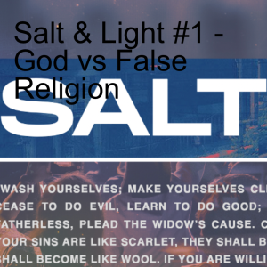 Salt & Light #1 - God vs False Religion