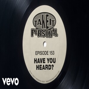 Take It Personal - Episode 153 - Have You Heard?