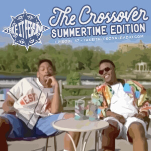 Take It Personal (Ep 47: The Crossover - Summertime Edition)