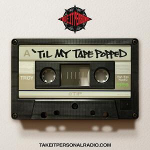 Take It Personal (Ep 59: 'Til My Tape Popped)