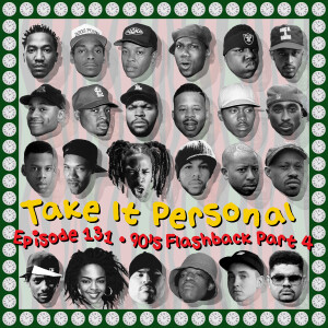 Take It Personal (Ep 131: 90's Flashback Pt. 4)