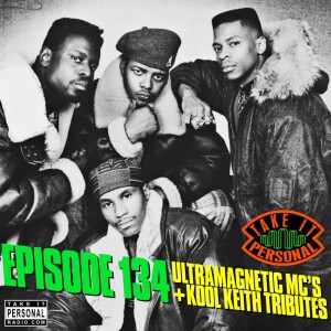 Take It Personal (Ep 134: Ultramagnetic MC's + Kool Keith Tribute + Interview)
