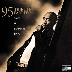 Take It Personal (Ep 76: 1995 Tribute Pt. 5)