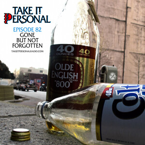 Take It Personal (Ep 82: Gone But Not Forgotten)