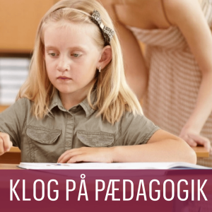 KLOG PÅ PÆDAGOGIK: Pædagogfaglighed i fokus i skole og fritid