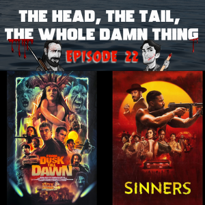 HTWDT Episode 22: From Dusk till Dawn (1996) Sinners (2025)