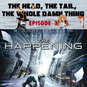 The Head, The Tail, The Whole Damn Thing - Episode 7: Our Thanksgiving special, User submitted reviews and The Happening (2008)