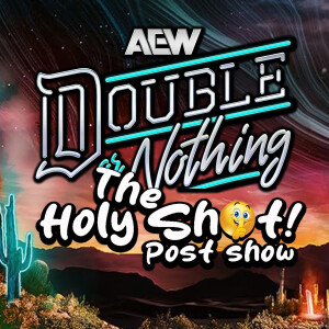 AEW Double or Nothin 2025 post show by The Holy Shhh Podcast