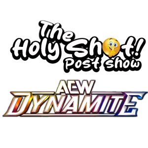 AEW Dynamite post show by The Holy Shhh Podcast for 10/08/24