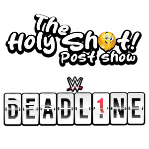 NXT Deadline 2024 post show by The Holy Shhh Podcast