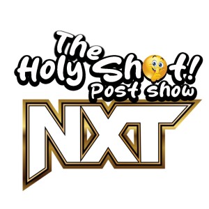 NXT post show by The Holy Shhh Podcast