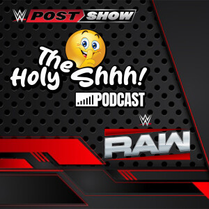 WWE RAW post show by The Holy Shhh Podcast (audio)