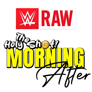 WWE Raw post show the Morning After with The Holy Shhh Podcast