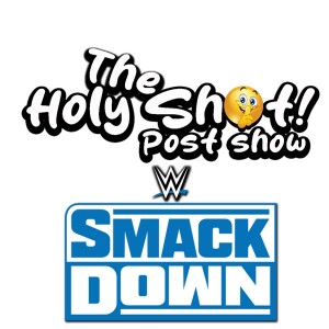 WWE Smackdown post show by The Holy Shhh Podcast