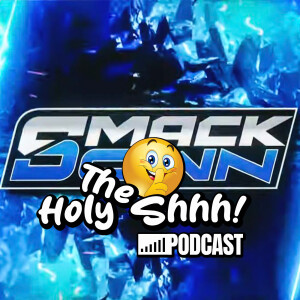 WWE Smackdown post show by The Holy Shhh Podcast (audio)